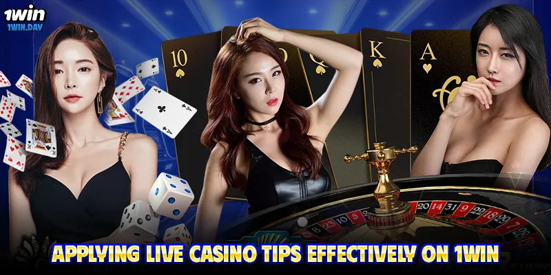 Applying live casino tips effectively on 1WIN
