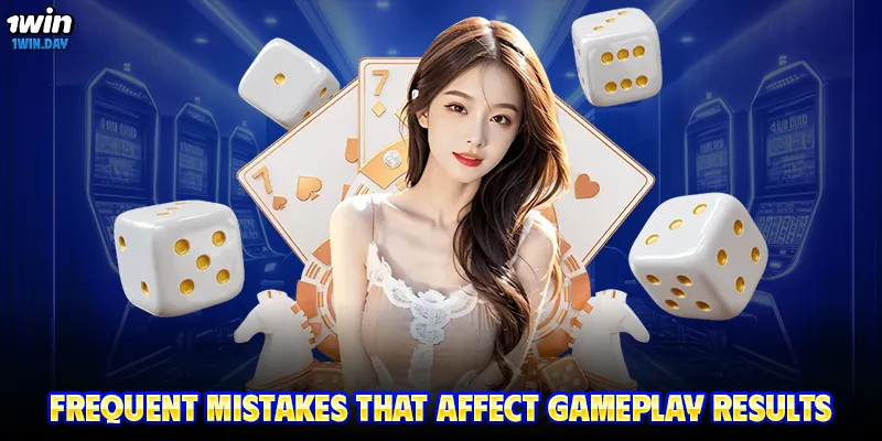 Frequent mistakes that affect gameplay results