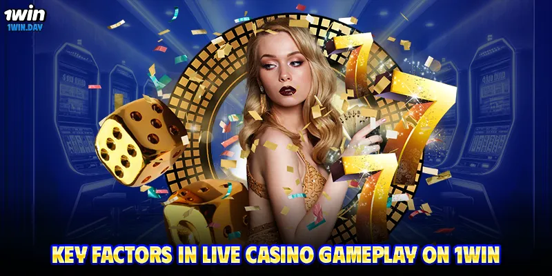 Key factors in live casino gameplay on 1WIN