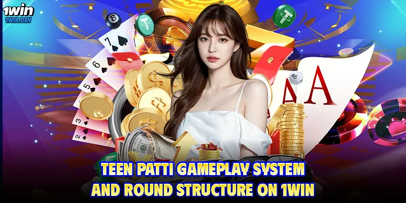 Teen Patti gameplay system and round structure on 1WIN